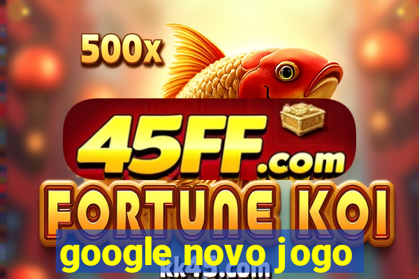 google novo jogo